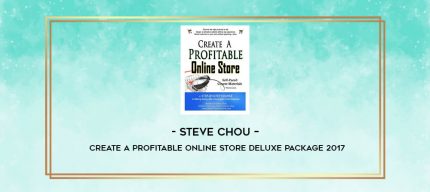 Steve Chou - Create A Profitable Online Store Deluxe Package 2017 digital courses
