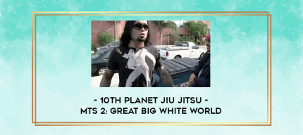 10th Planet Jiu Jitsu - MTS 2: Great Big White World digital courses