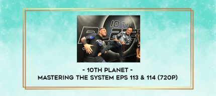 10th Planet - Mastering The System Eps 113 & 114 (720p) digital courses