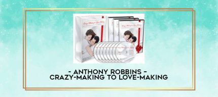 Anthony Robbins - Crazy-Making to Love-Making digital courses