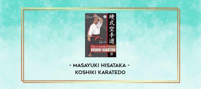 MASAYUKI HISATAKA - KOSHIKI KARATEDO digital courses