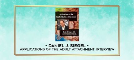 Daniel J. Siegel - Applications of the Adult Attachment Interview digital courses