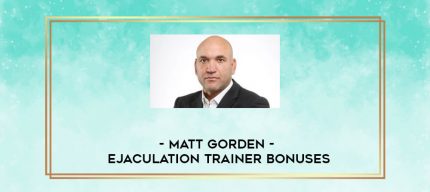 Matt Gorden - Ejaculation Trainer Bonuses digital courses