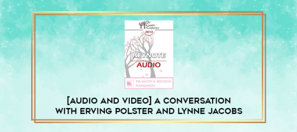 [Audio and Video] A Conversation with Erving Polster and Lynne Jacobs digital courses