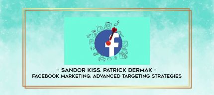 Sandor Kiss. Patrick Dermak - Facebook Marketing: Advanced Targeting Strategies digital courses