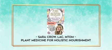 Plant Medicine for Holistic Nourishment - Sara Crow