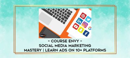 COURSE ENVY - Social Media Marketing MASTERY | Learn Ads On 10+ Platforms digital courses