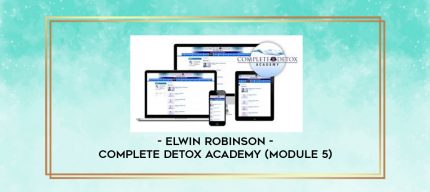 Elwin Robinson - Complete Detox Academy (Module 5) digital courses