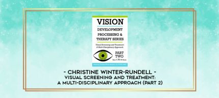 Visual Screening and Treatment: A Multi-Disciplinary Approach (Part 2) - Christine Winter-Rundell digital courses