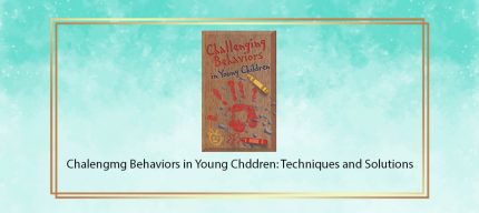 Chalengmg Behaviors in Young Chddren: Techniques and Solutions digital courses